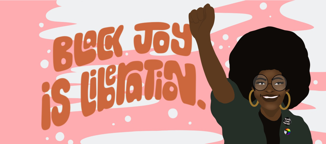 Illustrated image of a Black woman with her fist in the air with the phrase "Black Joy is Liberation" appearing over a pink backdrop.