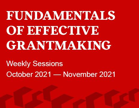Fundamentals of Effective Grantmaking; Weekly Sessions October 2021 - November 2021