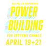 In yellow text and blue shadows "SCG Policy Conference: Power Building for Systems Change, April 19 + 21"